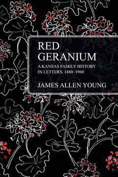 portada Red Geranium: A Kansas Family History In Letters 1880-1960 (en Inglés)