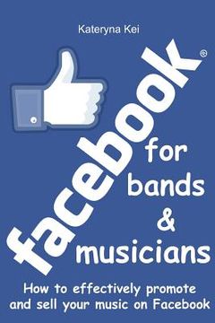 portada Facebook for bands and musicians: How to effectively promote and sell your music on Facebook (en Inglés)