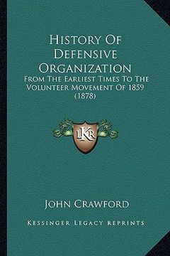 portada history of defensive organization: from the earliest times to the volunteer movement of 1859 (1878) (en Inglés)