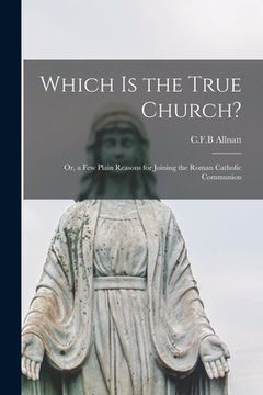 portada Which is the True Church?: or, a Few Plain Reasons for Joining the Roman Catholic Communion (en Inglés)