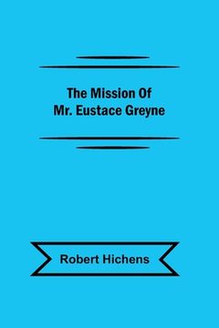 portada The Mission Of Mr. Eustace Greyne (en Inglés)