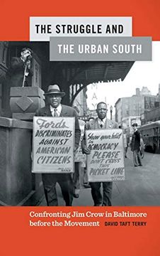 portada Struggle and the Urban South: Confronting jim Crow in Baltimore Before the Movement (Politics and Culture in the Twentieth-Century South) (en Inglés)