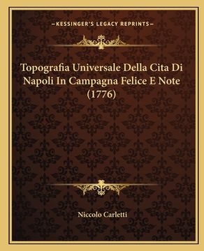 portada Topografia Universale Della Cita Di Napoli In Campagna Felice E Note (1776) (en Italiano)