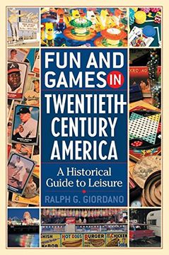 portada Fun and Games in Twentieth-Century America: A Historical Guide to Leisure (in English)