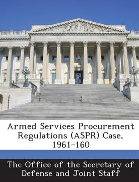 portada Armed Services Procurement Regulations (Aspr) Case, 1961-160 (en Inglés)