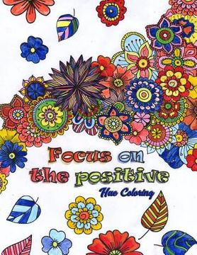 portada Focus on the Positive: Good Vibes Positive Quotes and Motivational Sayings Coloring Book for Adults (en Inglés)