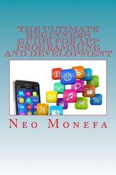 portada The Ultimate Beginners Guide for App Programming and Development (en Inglés)