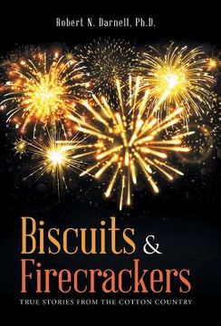portada Biscuits & Firecrackers: True Stories from the Cotton Country (en Inglés)