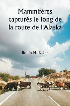 portada Mammifères capturés le long de la route de l'Alaska (en Francés)