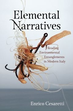 portada Elemental Narratives: Reading Environmental Entanglements in Modern Italy: 6 (Anthroposcene: The Slsa Book Series) (in English)