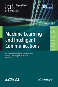 portada Machine Learning and Intelligent Communications: 4th International Conference, Mlicom 2019, Nanjing, China, August 24-25, 2019, Proceedings (en Inglés)