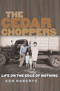 portada The Cedar Choppers: Life on the Edge of Nothing: 24 (Sam Rayburn Series on Rural Life, Sponsored by Texas a&m University-Commerce) (en Inglés)