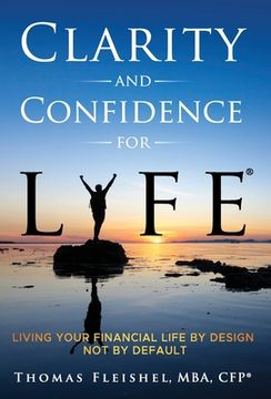 portada Clarity and Confidence for Life(R): Living Your Financial Life By Design, Not By Default (en Inglés)