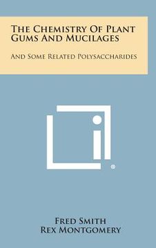 portada The Chemistry of Plant Gums and Mucilages: And Some Related Polysaccharides (en Inglés)
