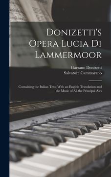 portada Donizetti's Opera Lucia di Lammermoor: Containing the Italian Text, With an English Translation and the Music of all the Principal Airs (en Inglés)