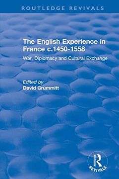 portada The English Experience in France C. 1450-1558: War, Diplomacy and Cultural Exchange (Routledge Revivals) (en Inglés)