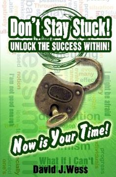 portada Don't Stay Stuck! UNLOCK THE SUCCESS WITHIN!: Now is YOUR TIME!