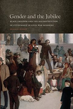 portada Gender and the Jubilee: Black Freedom and the Reconstruction of Citizenship in Civil war Missouri (Studies in the Legal History of the South Ser. ) (en Inglés)