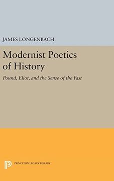 portada Modernist Poetics of History: Pound, Eliot, and the Sense of the Past (Princeton Legacy Library) (in English)
