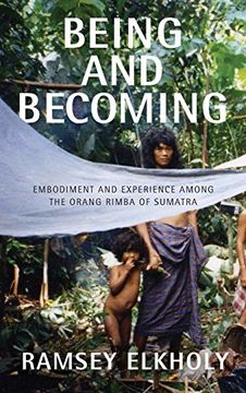 portada Being and Becoming: Embodiment and Experience Among the Orang Rimba of Sumatra (en Inglés)