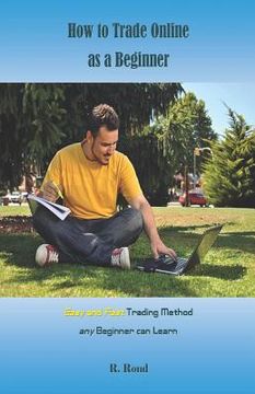 portada How to Trade Online as a Beginner: Easy and Fast Trading Method Any Beginner Can Learn (en Inglés)