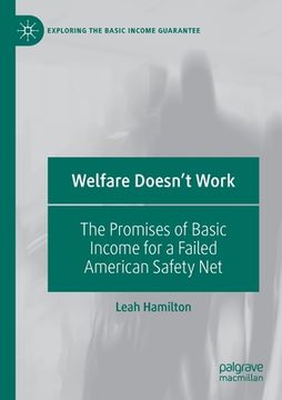 portada Welfare Doesn't Work: The Promises of Basic Income for a Failed American Safety Net (en Inglés)