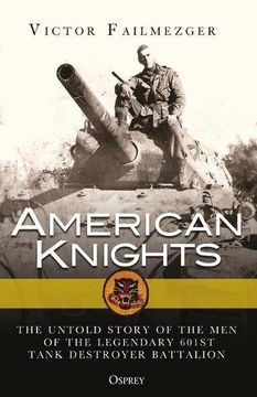 portada American Knights: The Untold Story of the Men of the Legendary 601st Tank Destroyer Battalion (General Military) (en Inglés)