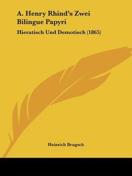 portada A. Henry Rhind's Zwei Bilingue Papyri: Hieratisch Und Demotisch (1865) (en Alemán)