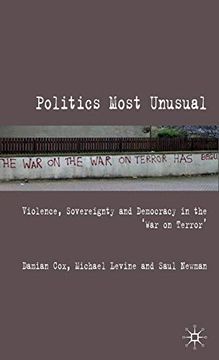 portada Politics Most Unusual: Violence, Sovereignty and Democracy in the `War on Terror' 