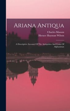 portada Ariana Antiqua: A Descriptive Account Of The Antiquities And Coins Of Afghanistan (en Inglés)