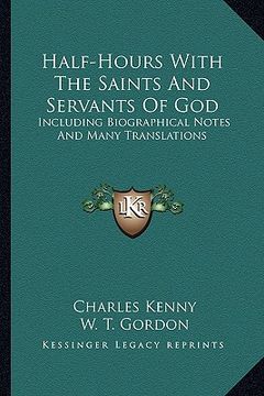portada half-hours with the saints and servants of god: including biographical notes and many translations (en Inglés)