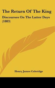 portada the return of the king: discourses on the latter days (1883) (en Inglés)