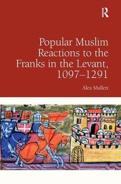 portada Popular Muslim Reactions to the Franks in the Levant, 1097-1291. by Alex Mallett