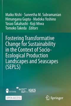 portada Fostering Transformative Change for Sustainability in the Context of Socio-Ecological Production Landscapes and Seascapes (Sepls) 