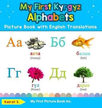 portada My First Kyrgyz Alphabets Picture Book with English Translations: Bilingual Early Learning & Easy Teaching Kyrgyz Books for Kids (en Inglés)