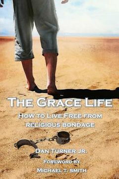 portada The Grace Life: How to live free from religious bondage (en Inglés)