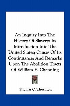 portada an  inquiry into the history of slavery: its introduction into the united states; causes of its continuance; and remarks upon the abolition tracts of