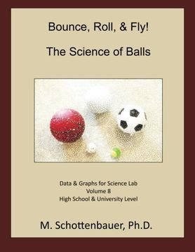 portada Bounce, Roll, & Fly: The Science of Balls: Data and Graphs for Science Lab: Volume 8
