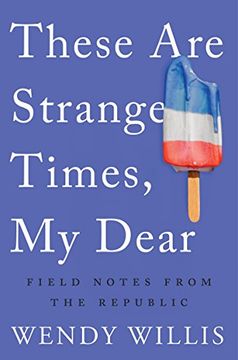 portada These are Strange Times, my Dear: Field Notes From the Republic 