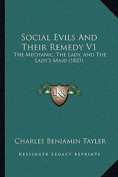 portada social evils and their remedy v1: the mechanic, the lady, and the lady's maid (1837) (en Inglés)