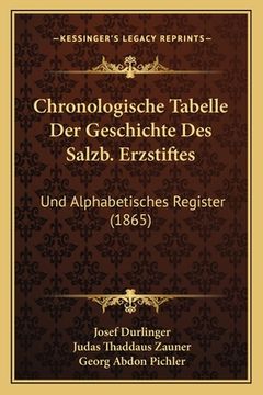 portada Chronologische Tabelle Der Geschichte Des Salzb. Erzstiftes: Und Alphabetisches Register (1865) (en Alemán)