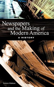portada Newspapers and the Making of Modern America: A History (en Inglés)