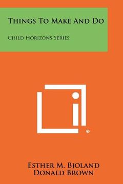 portada things to make and do: child horizons series (in English)