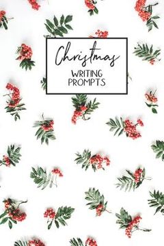 portada Christmas Writing Prompts: 40 Seasonal Story & Drawing Prompts Holly (en Inglés)