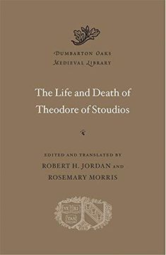 portada The Life and Death of Theodore of Stoudios: 70 (Dumbarton Oaks Medieval Library) (en Inglés)