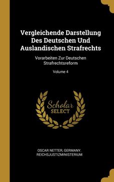 portada Vergleichende Darstellung des Deutschen und Auslandischen Strafrechts: Vorarbeiten zur Deutschen Strafrechtsreform; Volume 4 