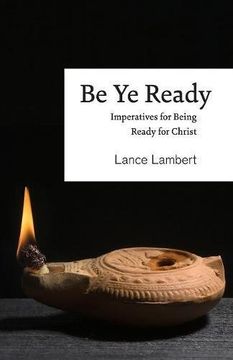 portada Be Ye Ready: Imperatives for Being Ready for Christ
