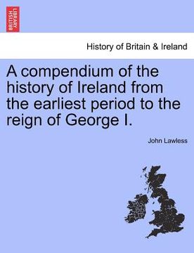 portada a compendium of the history of ireland from the earliest period to the reign of george i. (en Inglés)
