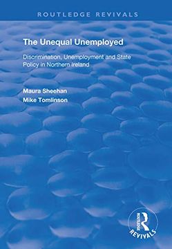 portada The Unequal Unemployed: Discrimination, Unemployment and State Policy in Northern Ireland (in English)