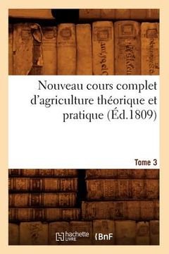 portada Nouveau Cours Complet d'Agriculture Théorique Et Pratique. Tome 3 (Éd.1809) (in French)